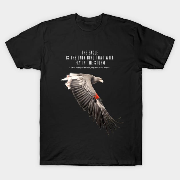 National Native American Heritage Month: "The eagle is the only bird that will fly in the storm..." — Chief Henry Red Cloud, Lakota on a dark (Knocked Out) background T-Shirt by Puff Sumo